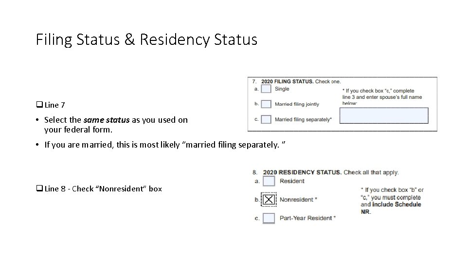 Filing Status & Residency Status q Line 7 • Select the same status as
