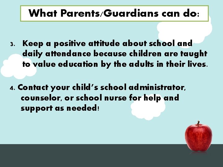 What Parents/Guardians can do: 3. Keep a positive attitude about school and daily attendance
