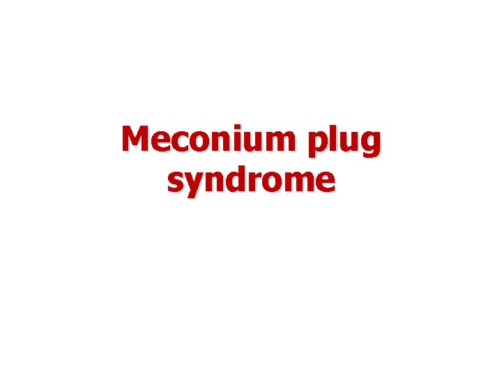 Meconium plug syndrome 