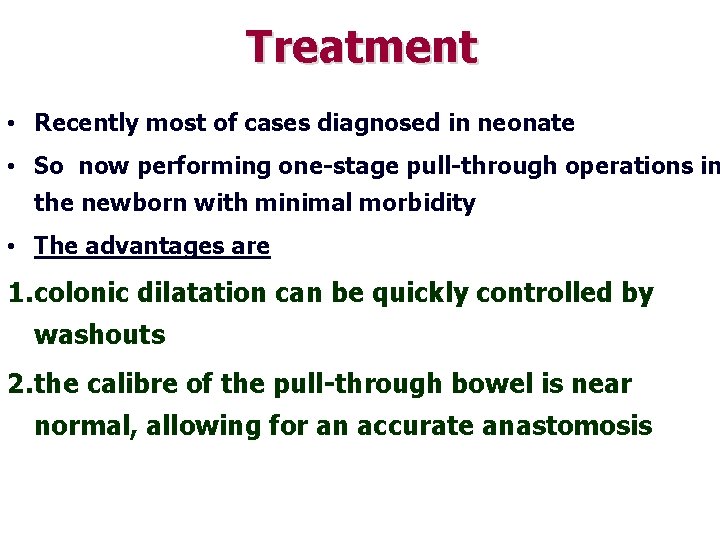 Treatment • Recently most of cases diagnosed in neonate • So now performing one-stage