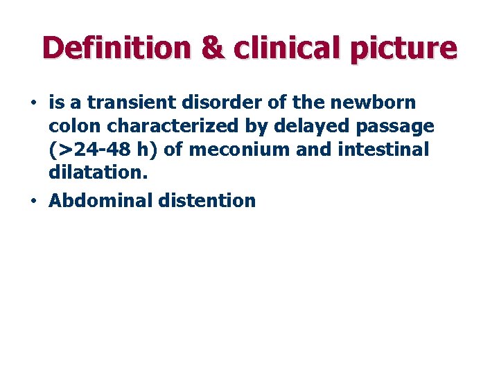 Definition & clinical picture • is a transient disorder of the newborn colon characterized