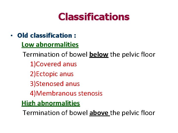 Classifications • Old classification : Low abnormalities Termination of bowel below the pelvic floor