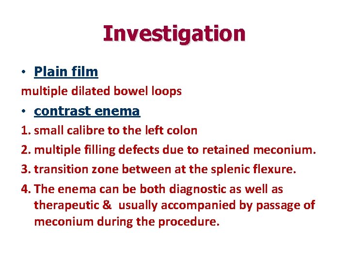 Investigation • Plain film multiple dilated bowel loops • contrast enema 1. small calibre