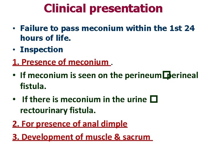 Clinical presentation • Failure to pass meconium within the 1 st 24 hours of