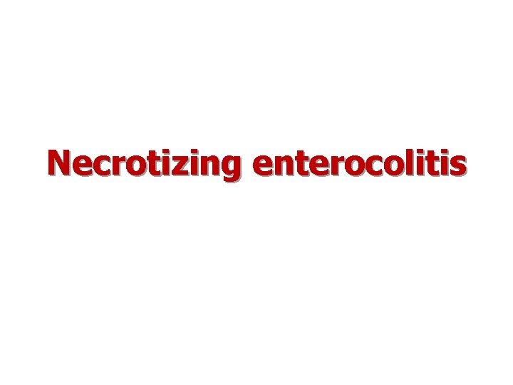 Necrotizing enterocolitis 