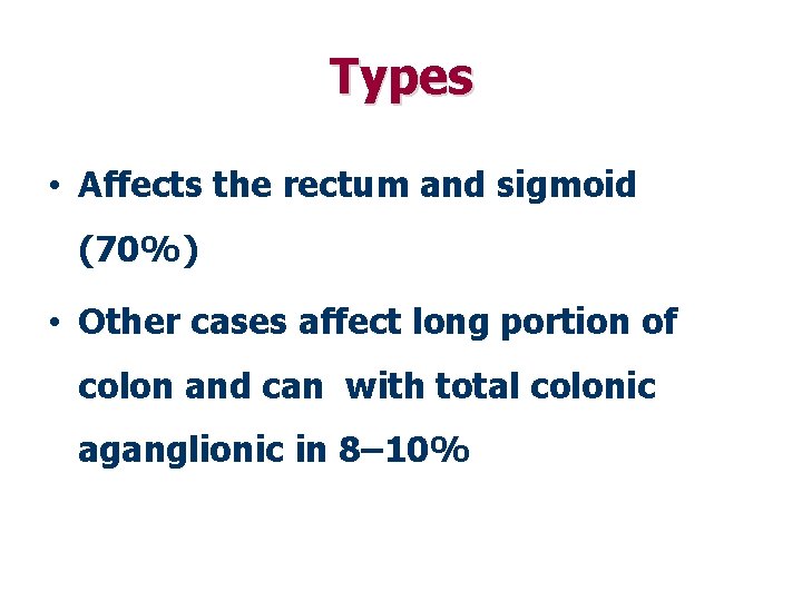 Types • Affects the rectum and sigmoid (70%) • Other cases affect long portion