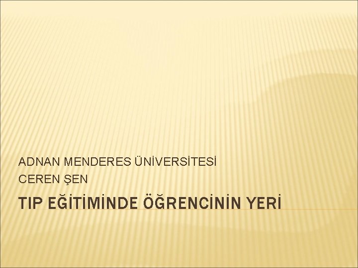 ADNAN MENDERES ÜNİVERSİTESİ CEREN ŞEN TIP EĞİTİMİNDE ÖĞRENCİNİN YERİ 