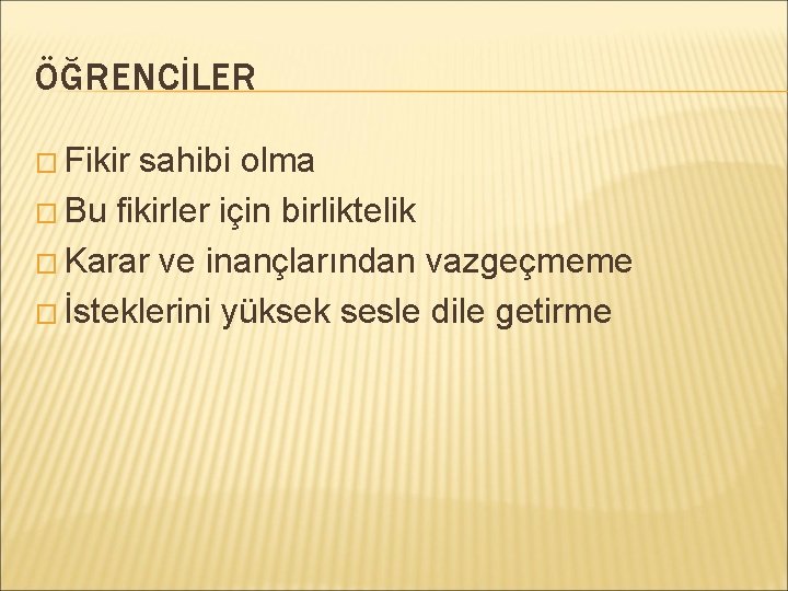 ÖĞRENCİLER � Fikir sahibi olma � Bu fikirler için birliktelik � Karar ve inançlarından