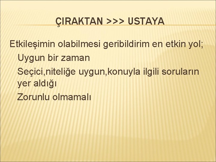 ÇIRAKTAN >>> USTAYA Etkileşimin olabilmesi geribildirim en etkin yol; Uygun bir zaman Seçici, niteliğe