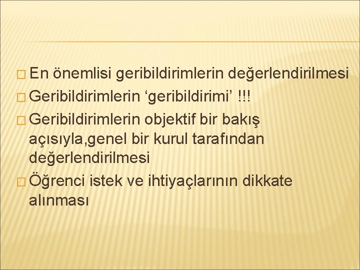 � En önemlisi geribildirimlerin değerlendirilmesi � Geribildirimlerin ‘geribildirimi’ !!! � Geribildirimlerin objektif bir bakış