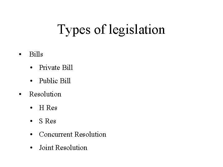 Types of legislation • Bills • Private Bill • Public Bill • Resolution •