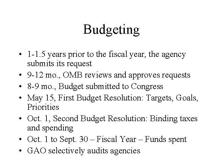 Budgeting • 1 -1. 5 years prior to the fiscal year, the agency submits