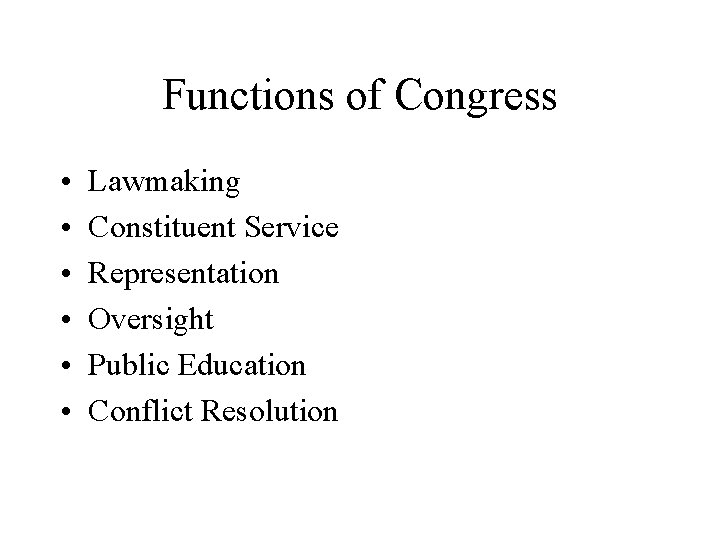 Functions of Congress • • • Lawmaking Constituent Service Representation Oversight Public Education Conflict