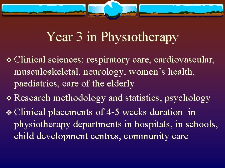 Year 3 in Physiotherapy v Clinical sciences: respiratory care, cardiovascular, musculoskeletal, neurology, women’s health,