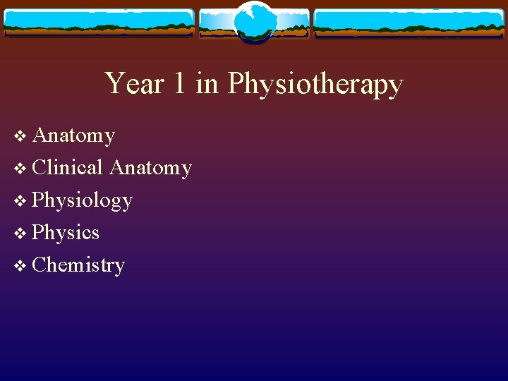 Year 1 in Physiotherapy v Anatomy v Clinical Anatomy v Physiology v Physics v