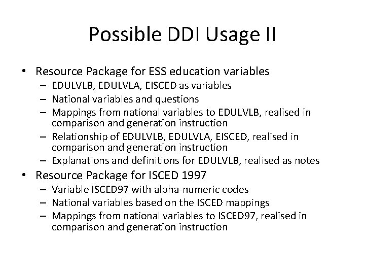 Possible DDI Usage II • Resource Package for ESS education variables – EDULVLB, EDULVLA,