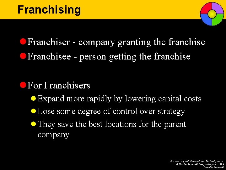 Franchising l Franchiser - company granting the franchise l Franchisee - person getting the