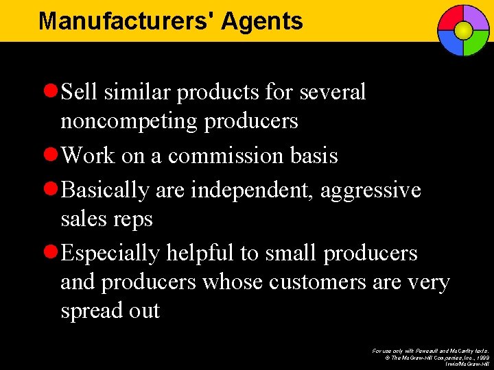 Manufacturers' Agents l. Sell similar products for several noncompeting producers l. Work on a