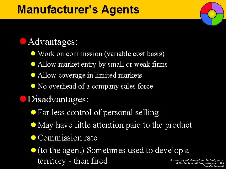 Manufacturer’s Agents l Advantages: l Work on commission (variable cost basis) l Allow market