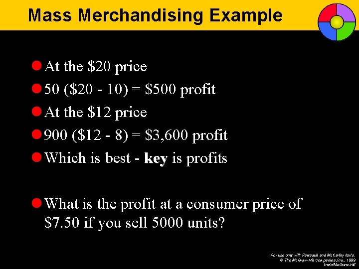Mass Merchandising Example l At the $20 price l 50 ($20 - 10) =
