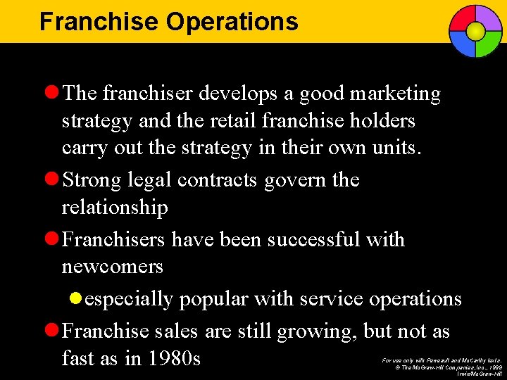 Franchise Operations l The franchiser develops a good marketing strategy and the retail franchise