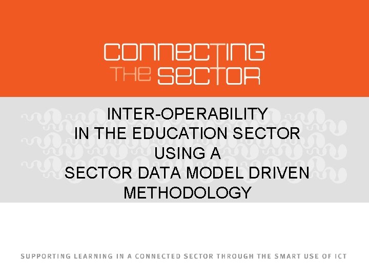 INTER-OPERABILITY IN THE EDUCATION SECTOR USING A SECTOR DATA MODEL DRIVEN METHODOLOGY 