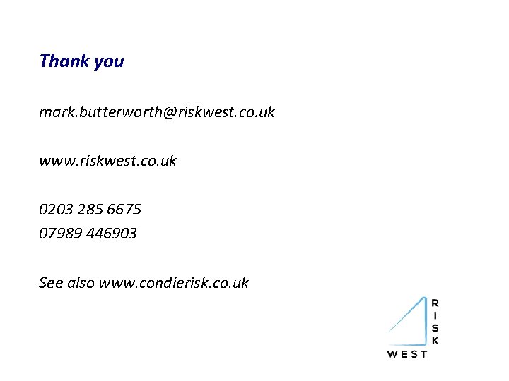 Thank you mark. butterworth@riskwest. co. uk www. riskwest. co. uk 0203 285 6675 07989