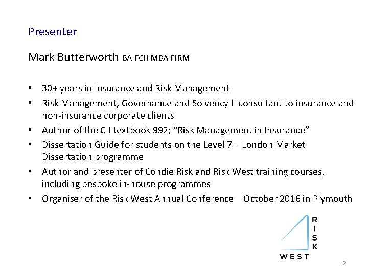 Presenter Mark Butterworth BA FCII MBA FIRM • 30+ years in Insurance and Risk