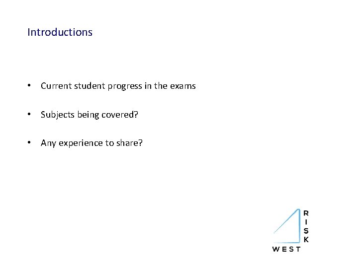 Introductions • Current student progress in the exams • Subjects being covered? • Any