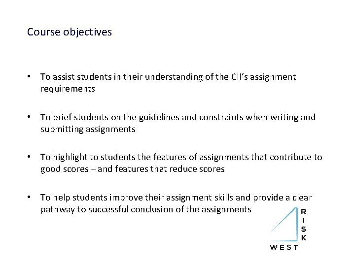 Course objectives • To assist students in their understanding of the CII’s assignment requirements