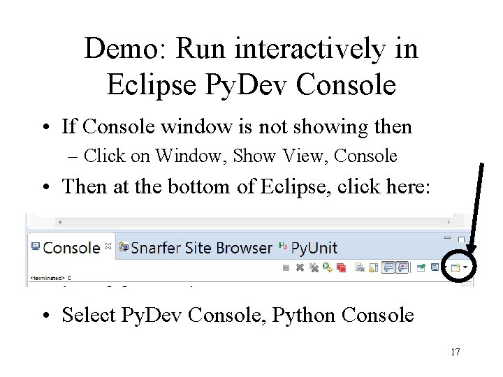 Demo: Run interactively in Eclipse Py. Dev Console • If Console window is not