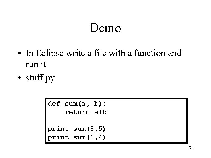 Demo • In Eclipse write a file with a function and run it •