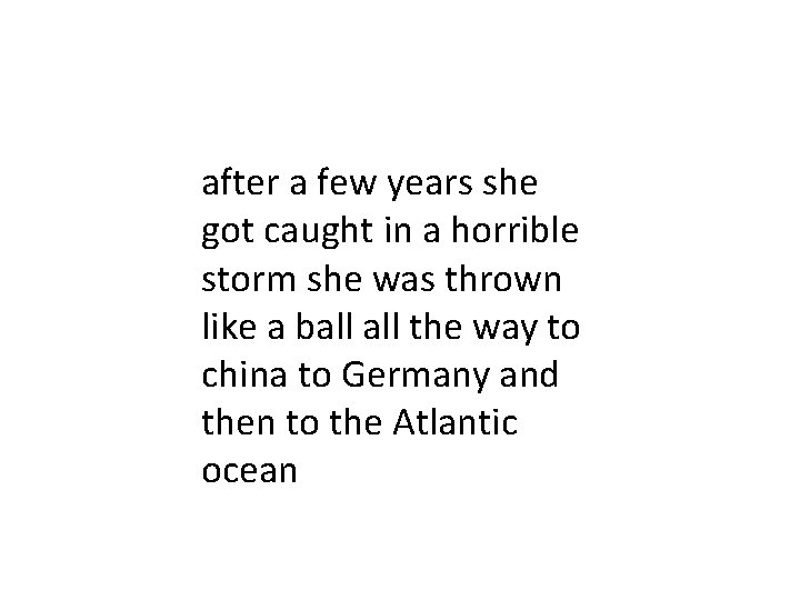 after a few years she got caught in a horrible storm she was thrown