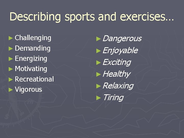 Describing sports and exercises… ► Challenging ► Demanding ► Energizing ► Motivating ► Recreational
