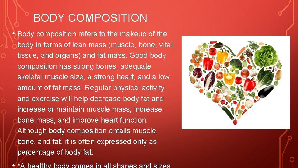 BODY COMPOSITION • Body composition refers to the makeup of the body in terms