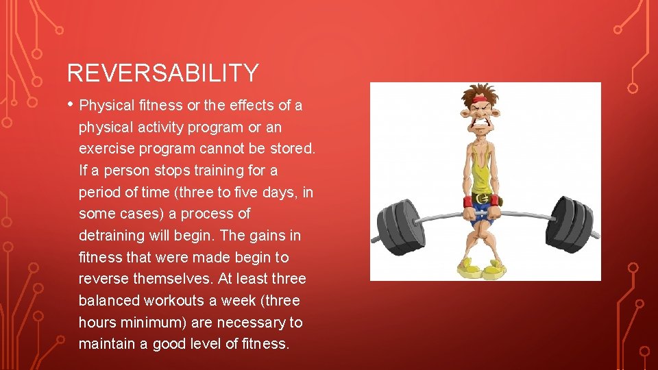 REVERSABILITY • Physical fitness or the effects of a physical activity program or an