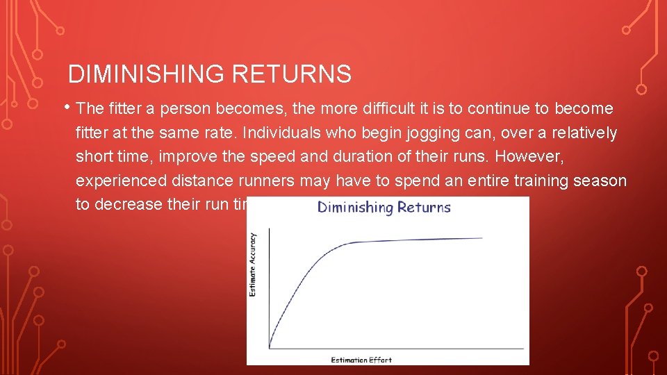 DIMINISHING RETURNS • The fitter a person becomes, the more difficult it is to