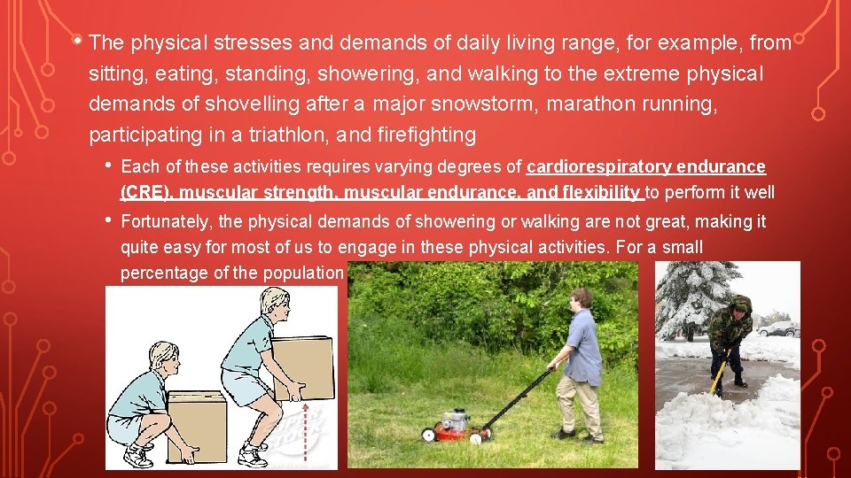  • The physical stresses and demands of daily living range, for example, from