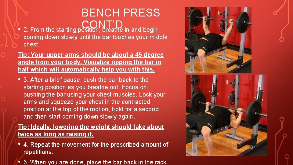 BENCH PRESS CONT’D • 2. From the starting position, breathe in and begin coming