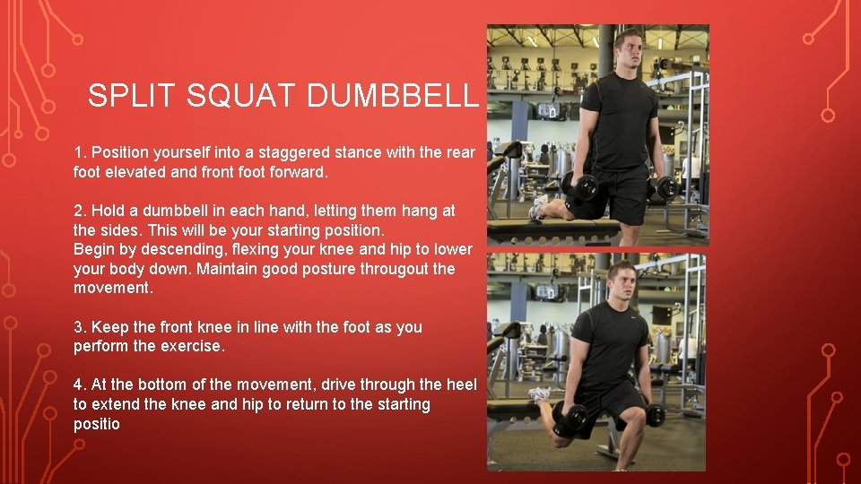 SPLIT SQUAT DUMBBELL ROW 1. Position yourself into a staggered stance with the rear