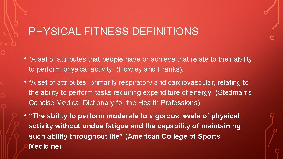 PHYSICAL FITNESS DEFINITIONS • “A set of attributes that people have or achieve that
