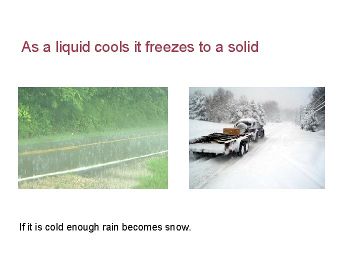 As a liquid cools it freezes to a solid If it is cold enough