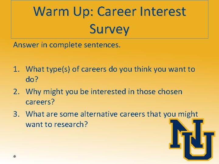 Warm Up: Career Interest Survey Answer in complete sentences. 1. What type(s) of careers