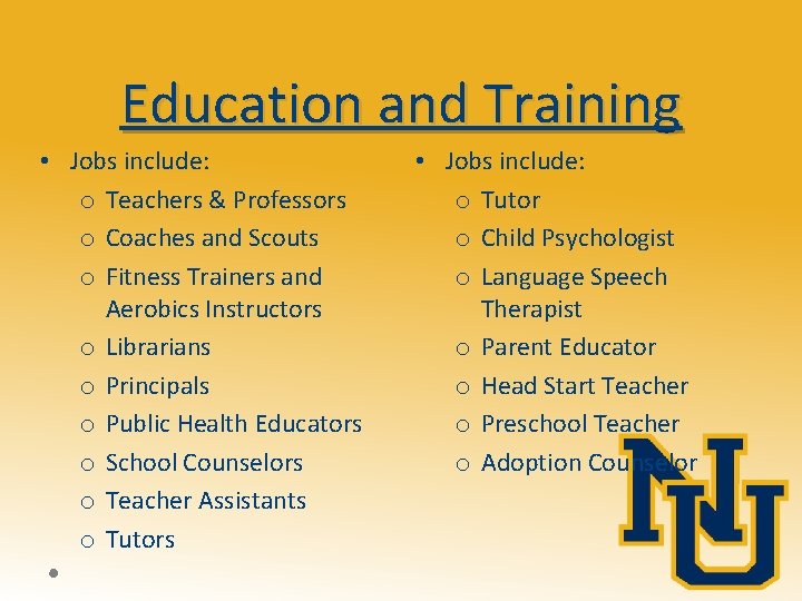 Education and Training • Jobs include: o Teachers & Professors o Coaches and Scouts