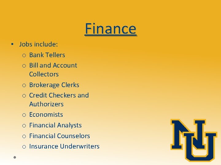 Finance • Jobs include: o Bank Tellers o Bill and Account Collectors o Brokerage