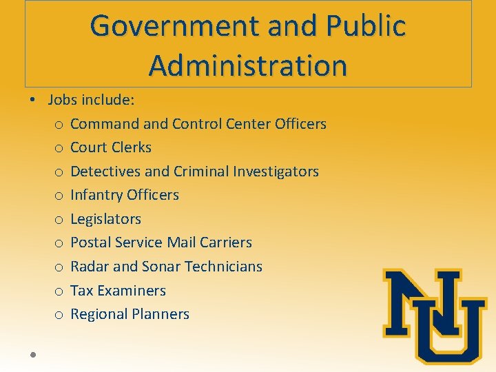 Government and Public Administration • Jobs include: o Command Control Center Officers o Court