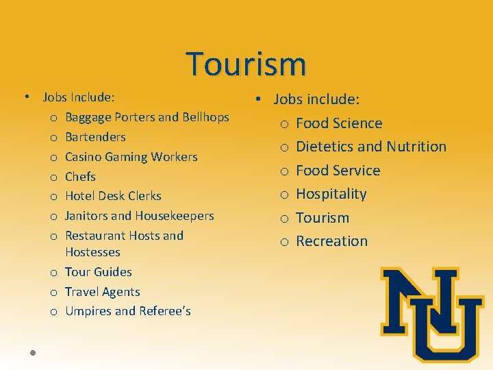 Tourism • Jobs Include: o Baggage Porters and Bellhops o Bartenders o Casino Gaming
