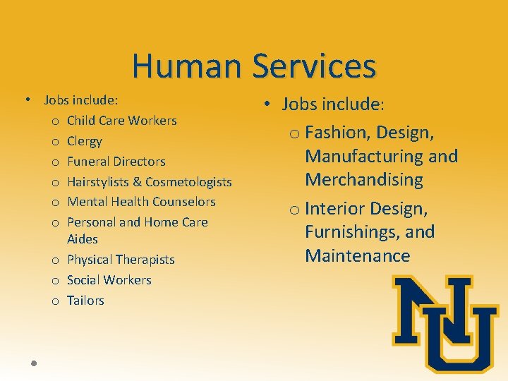 Human Services • Jobs include: o Child Care Workers o Clergy o Funeral Directors
