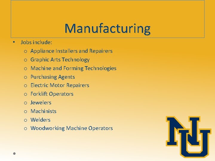 Manufacturing • Jobs include: o Appliance Installers and Repairers o Graphic Arts Technology o