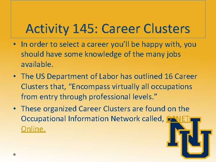 Activity 145: Career Clusters • In order to select a career you’ll be happy